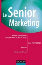 Le Senior marketing - 4ème édition - Vendre et communiquer aux générations de plus de 50 ans