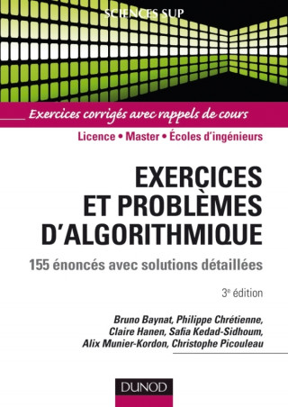 Exercices et problèmes d'algorithmique - 3e édition - 155 énoncés avec solutions détaillées (Bruno Baynat,Philippe Chrétienne,Claire Hanen,Safia Kedad