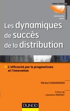 Les dynamiques de succès de la distribution - L'efficacité par le pragmatisme et l'innovation