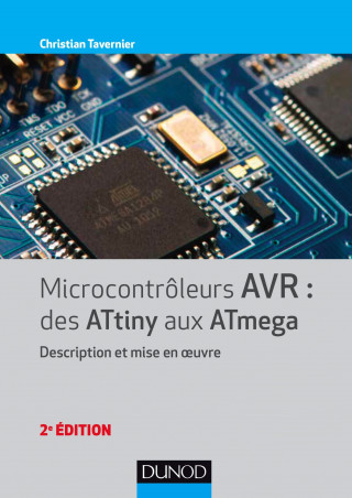 Microcontrôleurs AVR : des ATtiny aux ATmega - 2e éd. - Description et mise en oeuvre