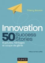 Innovation : 50 Success Stories - Ruptures, héritages et coups de génie