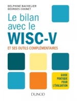 Le bilan avec le Wisc-V et ses outils complémentaires - Guide pratique pour l'évaluation