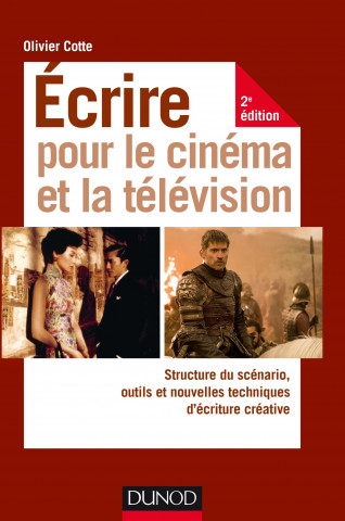 Ecrire pour le cinéma et la télévision - 2e éd. - Structure du scénario, outils et nouvelles techniq
