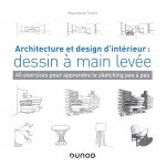 Architecture et design d'intérieur : dessin à main levée - 45 exercices pour apprendre le sketching