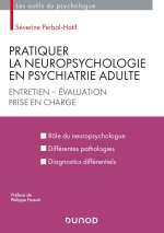 Pratiquer la neuropsychologie en psychiatrie adulte - Entretien - Evaluation - Prise en charge