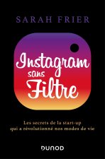 Instagram sans filtre - Les secrets de la start-up qui a révolutionné nos modes de vie