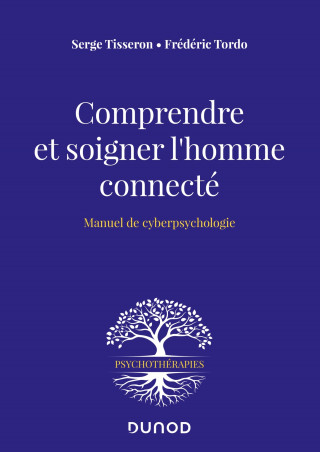 Comprendre et soigner l'homme connecté - Manuel de cyberpsychologie