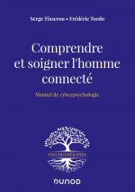 Comprendre et soigner l'homme connecté - Manuel de cyberpsychologie