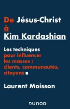 De Jésus-Christ à Kim Kardashian - Les techniques pour influencer les masses: clients, communautés e