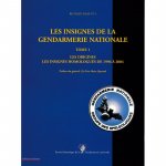 Les insignes de la gendarmerie nat. Tome 1, les origines : les insignes homologués de 1996 à2004
