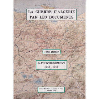 La guerre d'Algérie par les documents. Tome 1, L'avertissement [1943-1946]