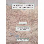 La guerre d'Algérie par les documents. Tome 1, L'avertissement [1943-1946]