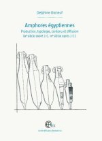Amphores égyptiennes - production, typologie, contenu et diffusion