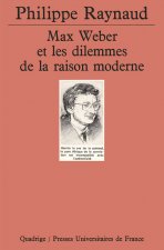 Max Weber et les dilemmes de la raison moderne