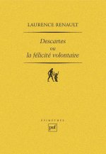 Descartes ou la félicité volontaire