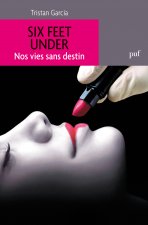 Six Feet Under. Nos vies sans destin