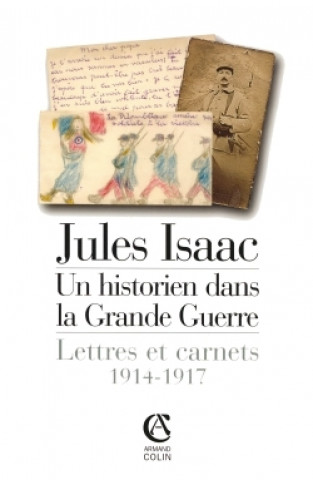 Jules Isaac, un historien dans la Grande Guerre - Lettres et carnets, 1914-1917