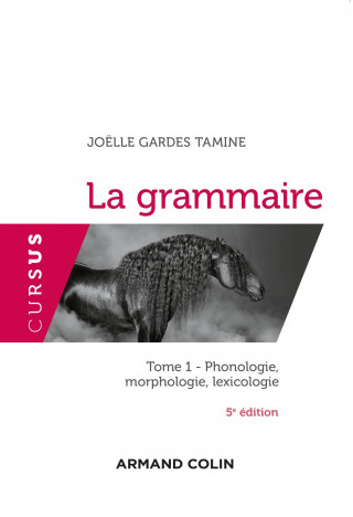 La grammaire - 5e éd. - Tome 1 : Phonologie, morphologie, lexicologie