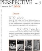 PERSPECTIVE. LA REVUE DE L'INHA, 2007-3. XIX<SUP>E</SUP> / XXI<SUP>E< /SUP> SIECLES