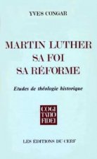 Martin Luther, sa foi, sa réforme