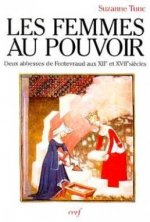 Les femmes au pouvoir : Deux abbesses de Fontevraud aux XIIe et XVIIe siècles (Parole présente)