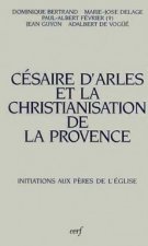 Césaire d'Arles et la christianisation de la Provence