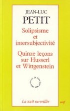 Solipsisme et intersubjectivité - Quinze leçons sur Huserl et Wittgenstein