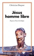 Jésus homme libre - Esquisse d'une christologie