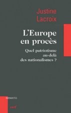 L'Europe en procès - Quel patriotisme au-delà des nationalismes ?