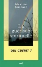 La guérison spirituelle - tome 2 Qui guérit ?