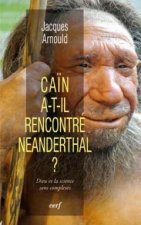 Caïn a-t-il rencontré Neanderthal ? Dieu et la science sans complexes