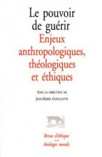 Le pouvoir de guérir - Enjeux anthropologiques, théologiques et éthiques