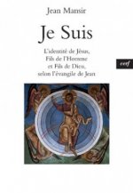 Je suis - L'identité de Jésus, fils de l'Homme et fils de Dieu, selon l'Evangile de Jean