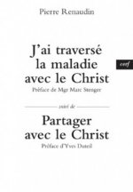 J'ai traversé la maladie avec le Christ - Suivi de Partager avec le Christ