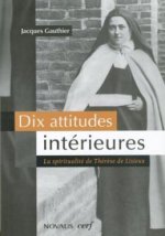 Dix attitudes intérieures - La spiritualité de Thérèse de Lisieux