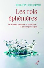 Les rois éphémères - De Romulus Augustule à Jean-Paul Ier, en passant par l'Aiglon