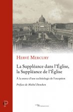 La Suppléance dans l'Eglise, la Suppléance de l'Eglise - A la source d'une ecclésiologie de l'except