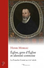 Eglise, gens d'Eglise et identité comtoise - la Franche-Comté au XVIIe siècle