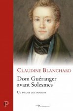 Dom Guéranger avant Solesmes. Un retour au sources
