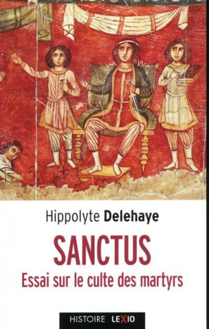 Sanctus - Essai sur le culte des saints dans l'Antiquité