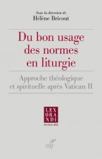 Du bon usage des normes en liturgie - Approche théologique et spirituelle après Vatican II