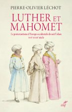 Luther et Mahomet - Le protestantisme d'Europe occidentale devant l'islam - XVI-XVIII siècle