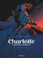Charlotte impératrice  - Tome 1 - La Princesse et l'Archiduc