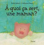 quoi  ca sert, une maman ?