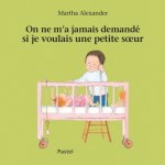 on ne m'a jamais demandé si je voulais une petite soeur
