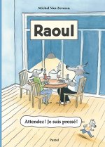 RAOUL - ATTENDEZ ! JE SUIS PRESSE !