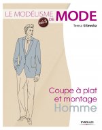 Le modélisme de mode - Volume 5 Coupe à plat et montage : homme