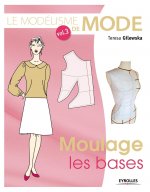 Le modélisme de mode -  Volume 3 Moulage , les bases