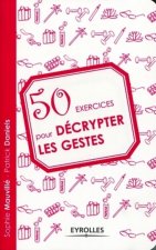 50 exercices pour décrypter les gestes