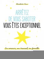 Arrêtez de vous saboter, vous êtes exceptionnel !